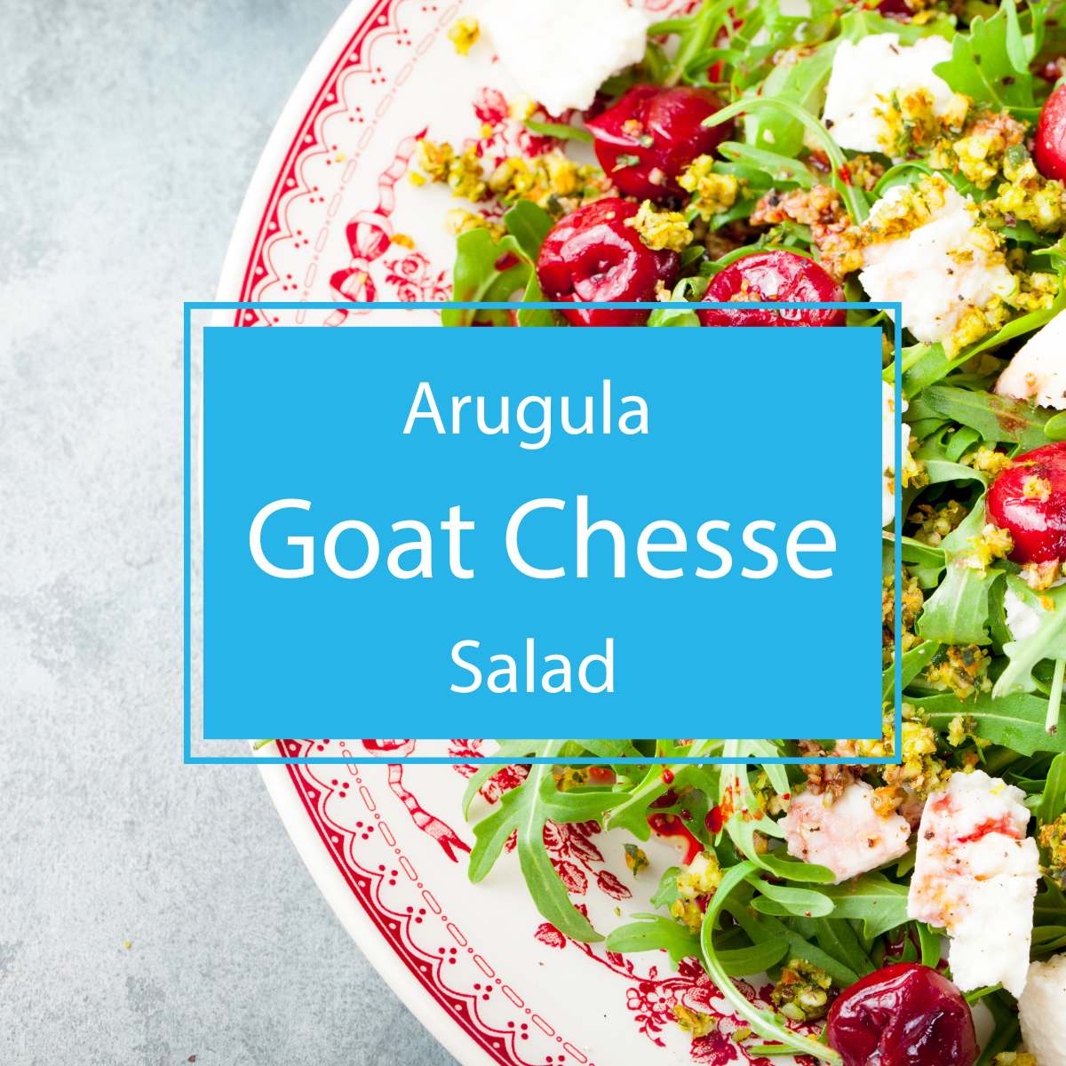 Arugula Goat Cheese Salad