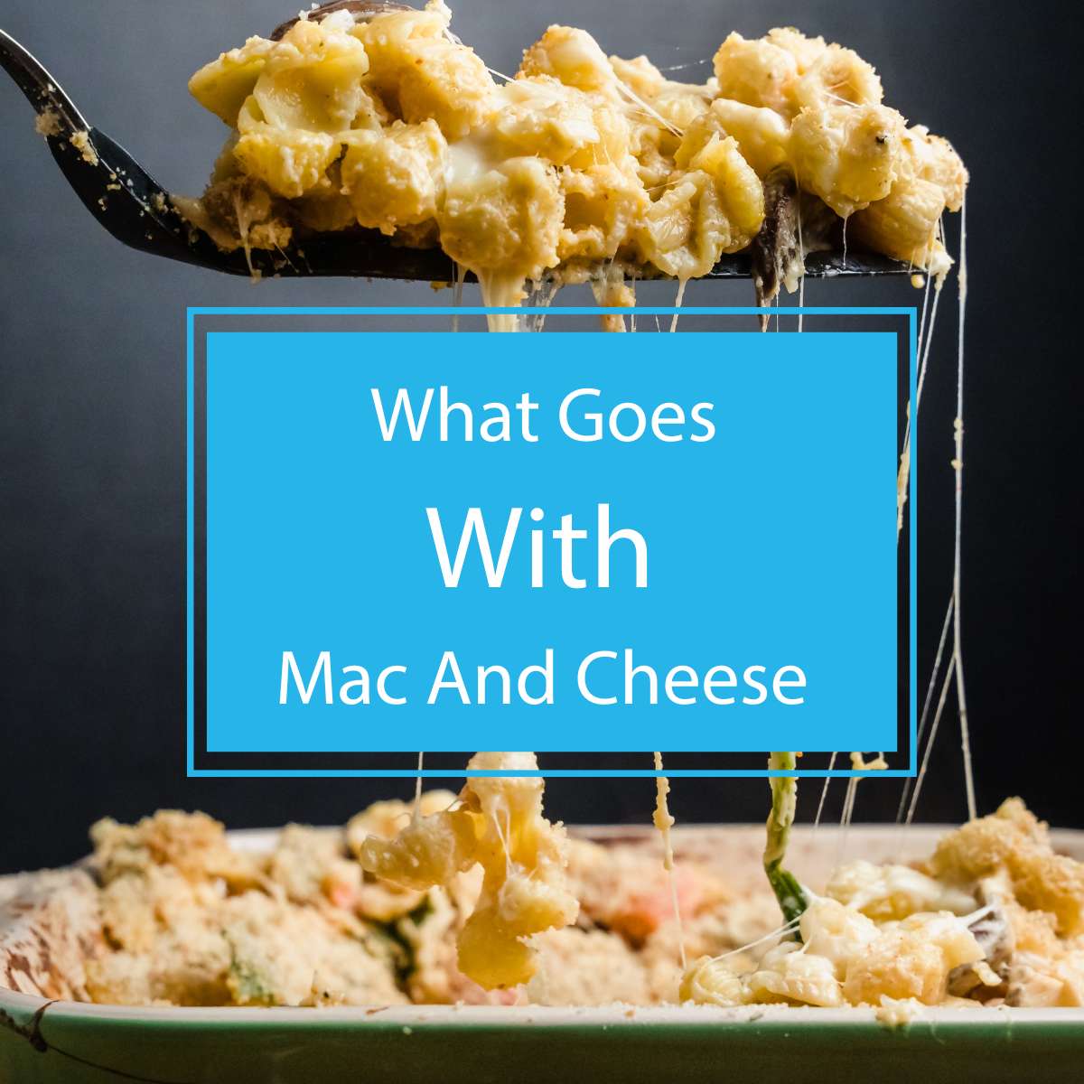 What Goes With Mac And Cheese