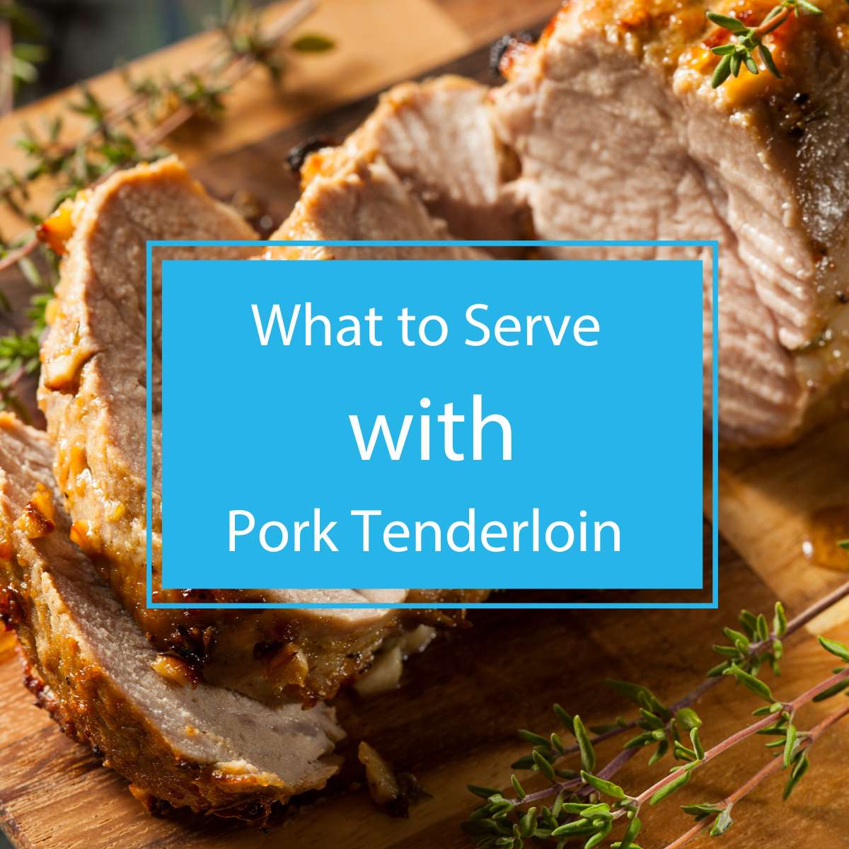 What to Serve with Pork Tenderloin